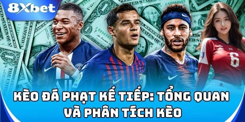 Hiểu rõ Kèo Đá Phạt Kế Tiếp để cược chuẩn