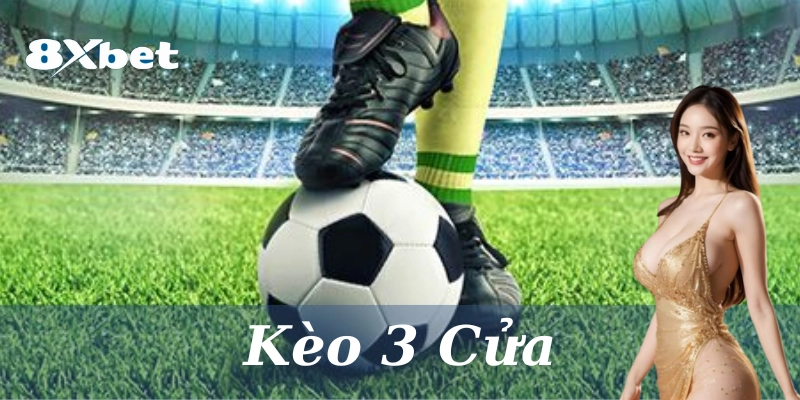 Kèo 3 cửa là gì?