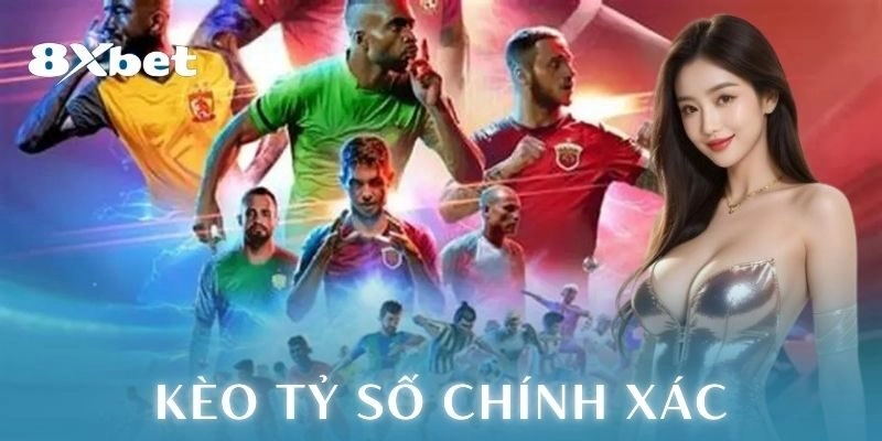 Kèo tỷ số chính xác: Chiến lược cá cược đỉnh cao